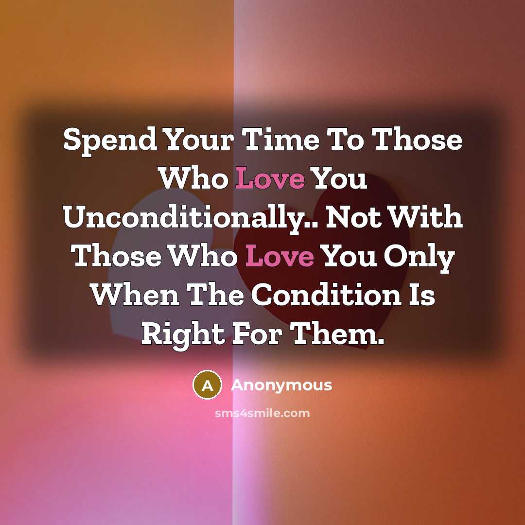 “Spend Your Time To Those Who Love You Unconditionally.. Not…” quote by Anonymous