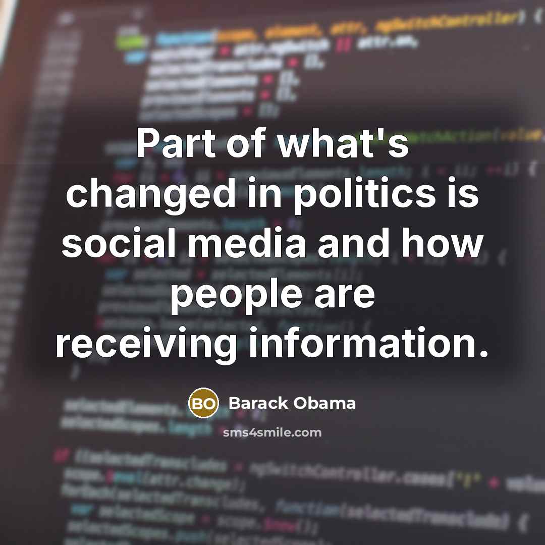 “Part of what's changed in politics is social media and…” quote by Barack Obama