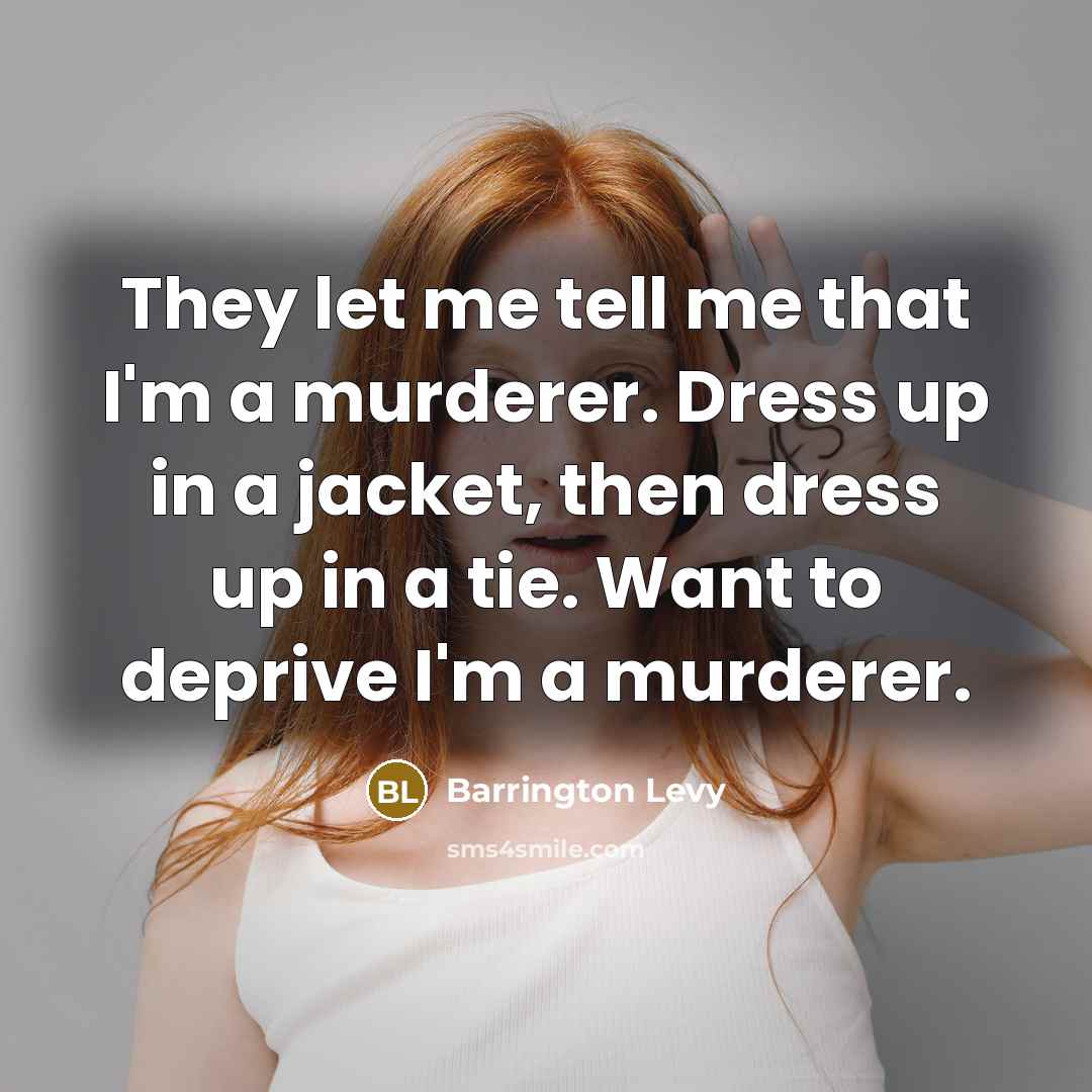 “They let me tell me that I'm a murderer. Dress…” quote by Barrington Levy
