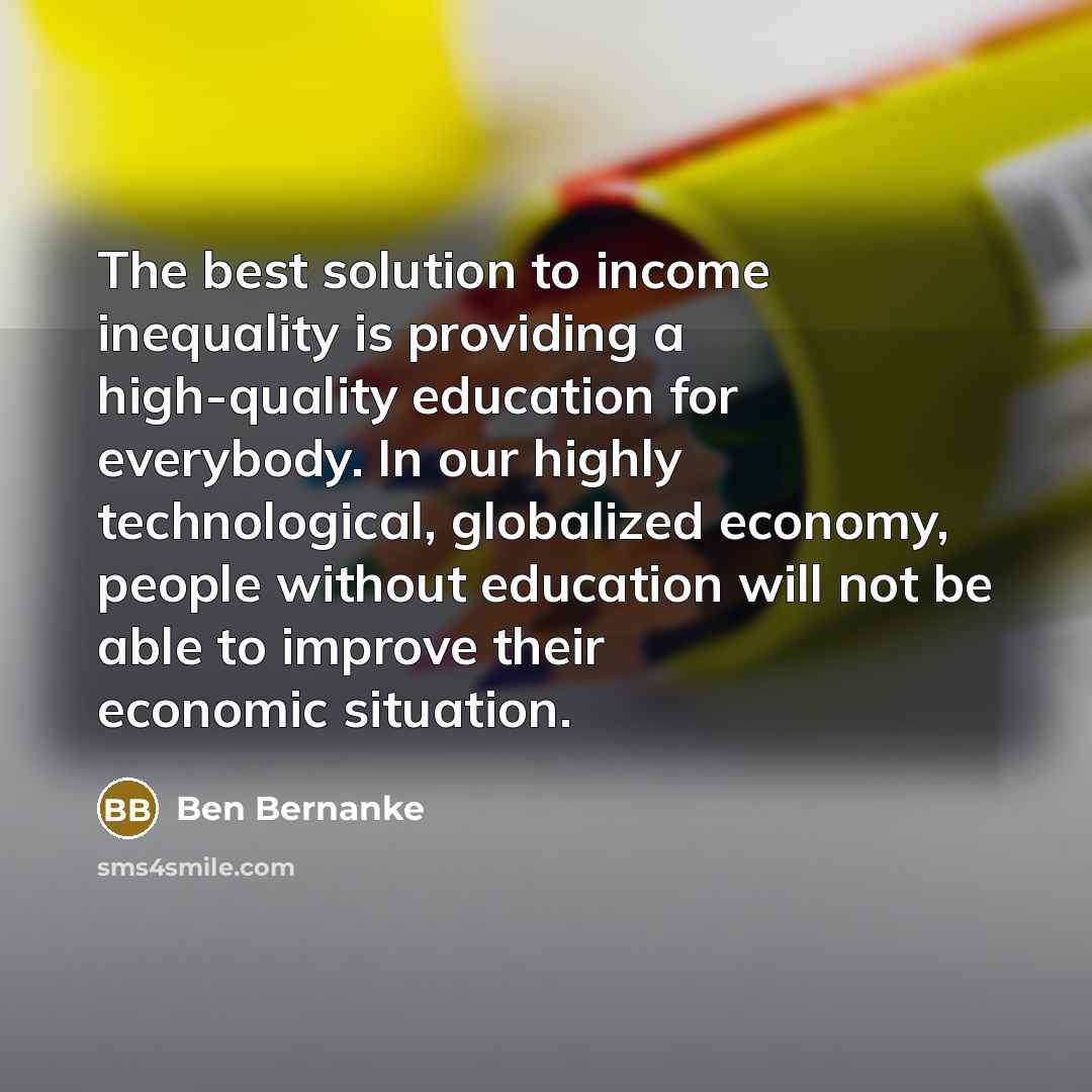 “The best solution to income inequality is providing a high-quality…” quote by Ben Bernanke