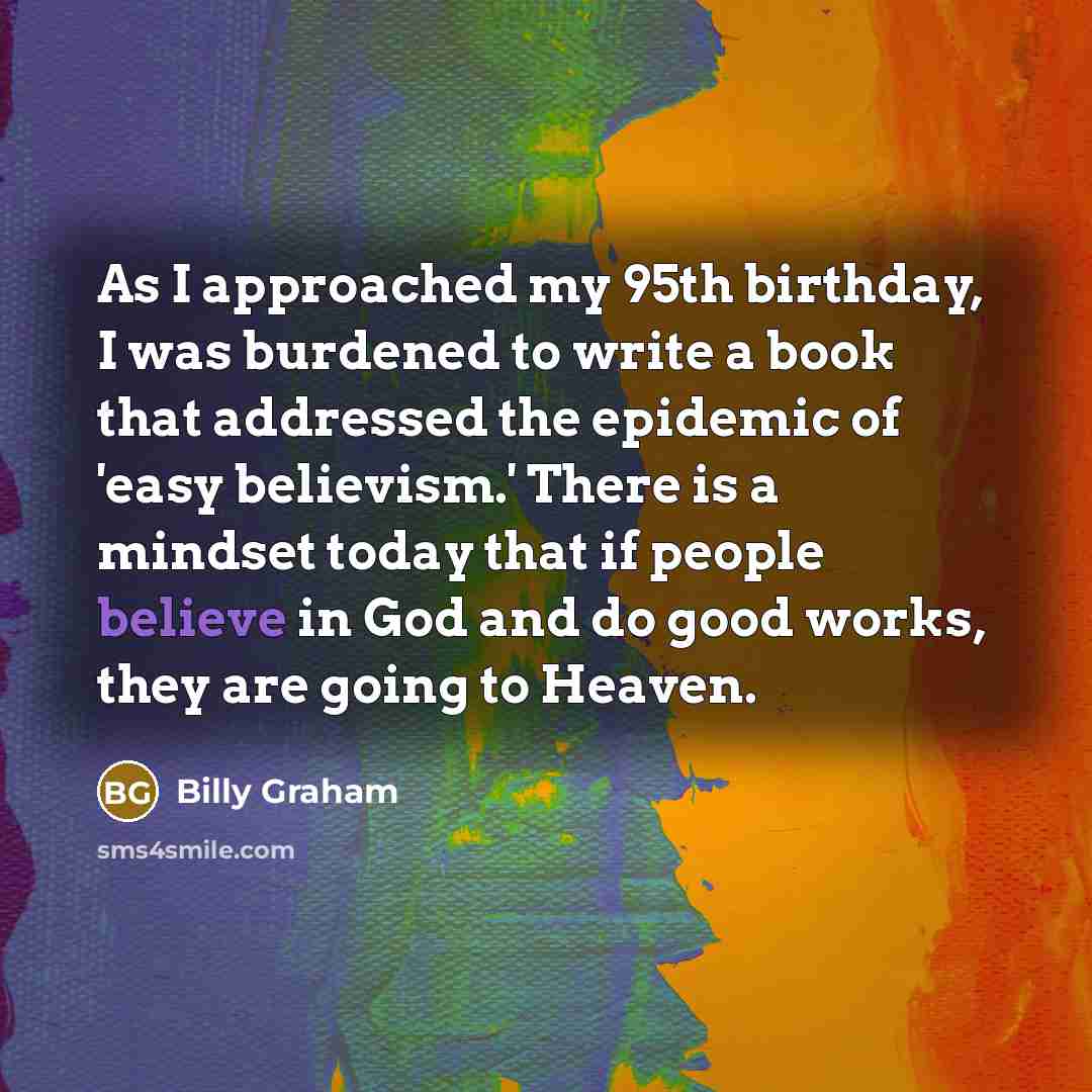 “As I approached my 95th birthday, I was burdened to…” quote by Billy Graham