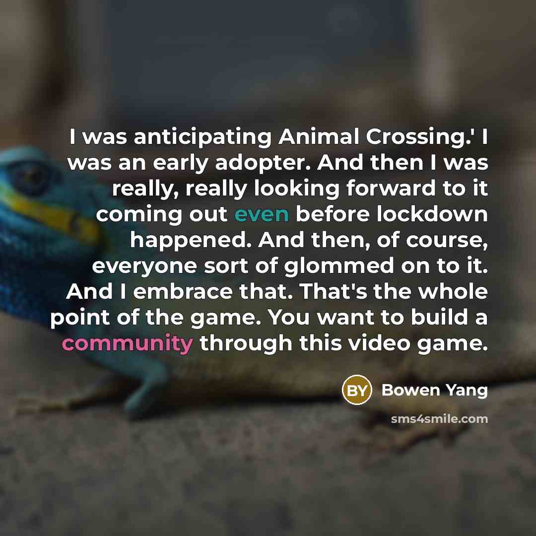 “I was anticipating Animal Crossing.' I was an early adopter.…” quote by Bowen Yang