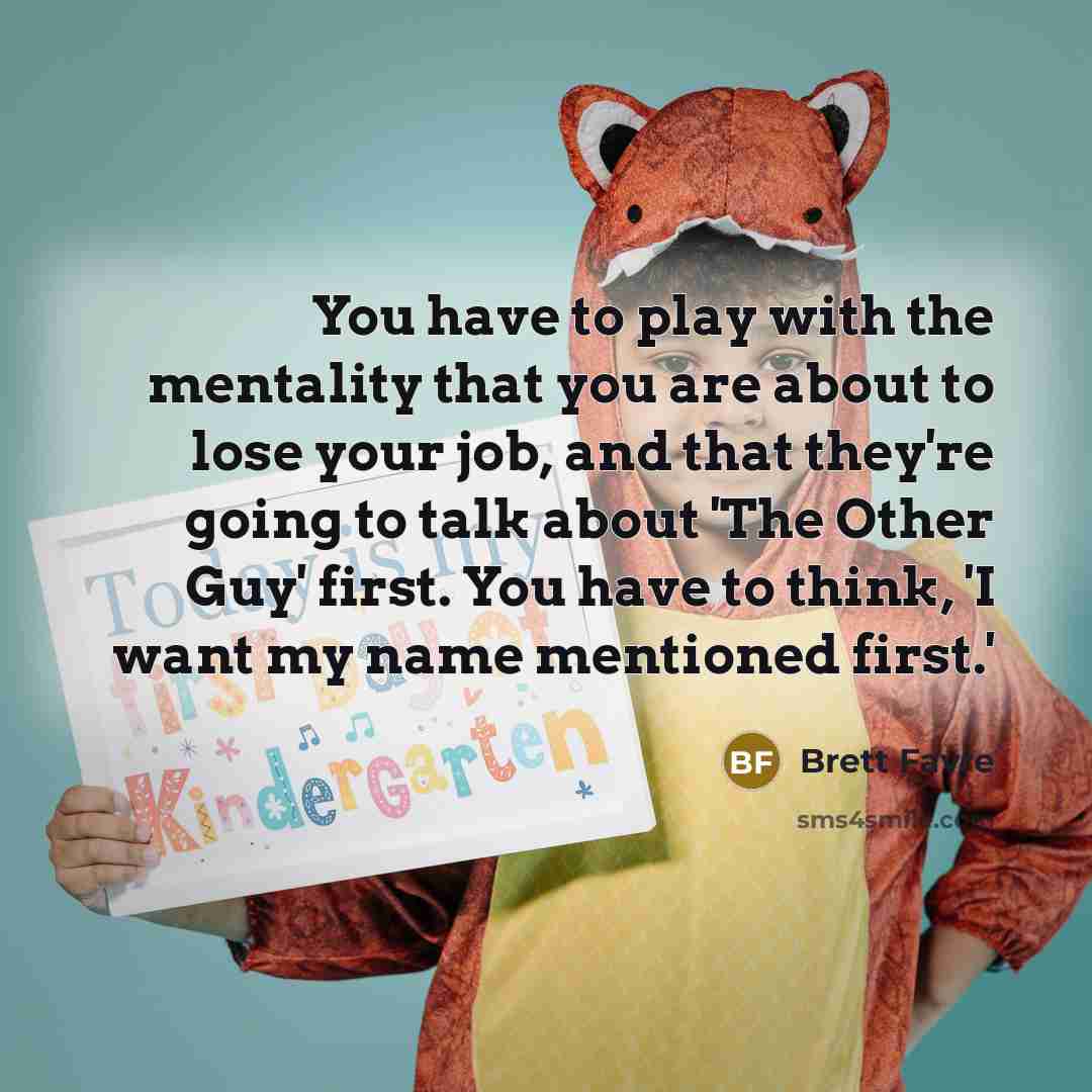 “You have to play with the mentality that you are…” quote by Brett Favre