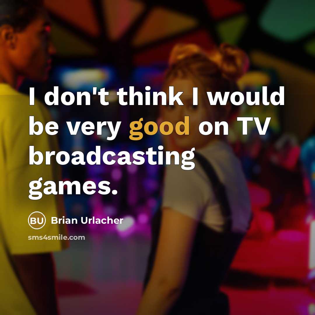 “I don't think I would be very good on TV…” quote by Brian Urlacher