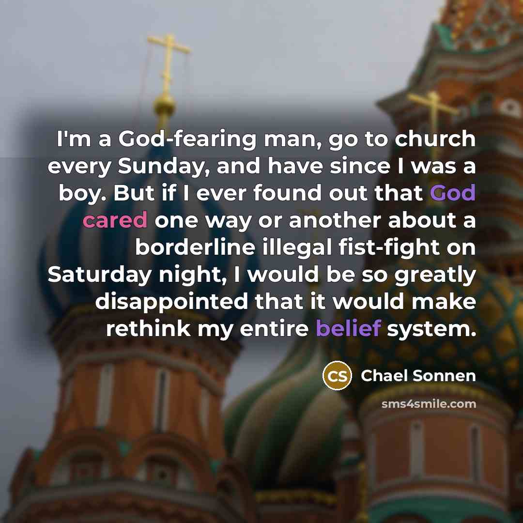 “I'm a God-fearing man, go to church every Sunday, and…” quote by Chael Sonnen