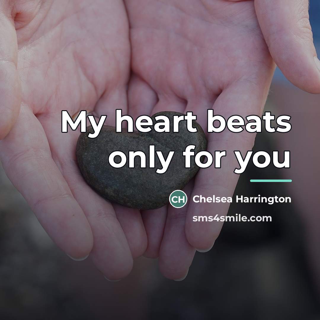 “My heart beats only for you…” quote by Chelsea Harrington