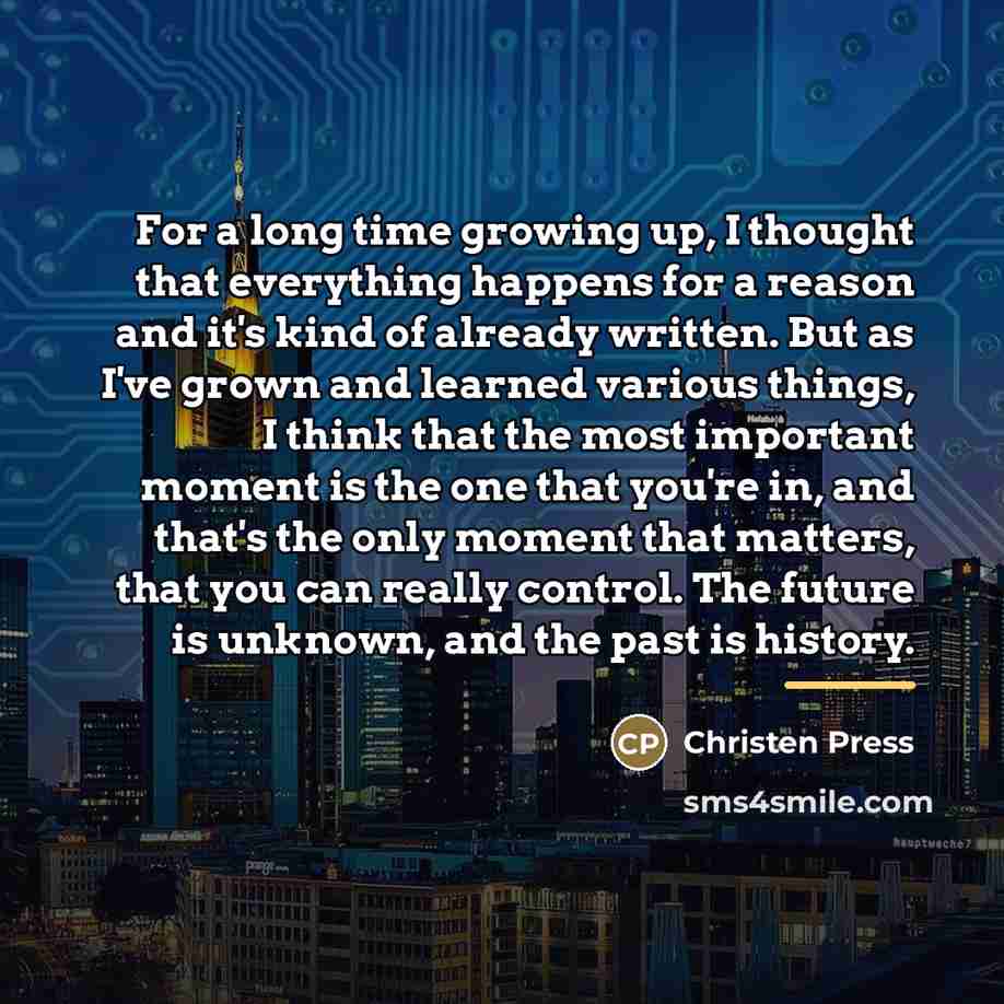 “For a long time growing up, I thought that everything…” quote by Christen Press