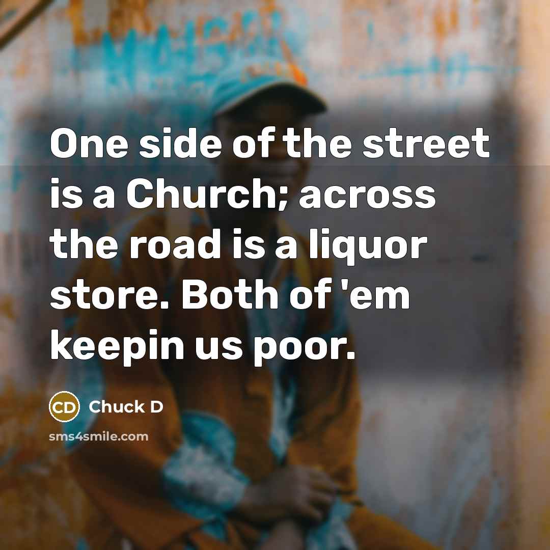 “One side of the street is a Church; across the…” quote by Chuck D