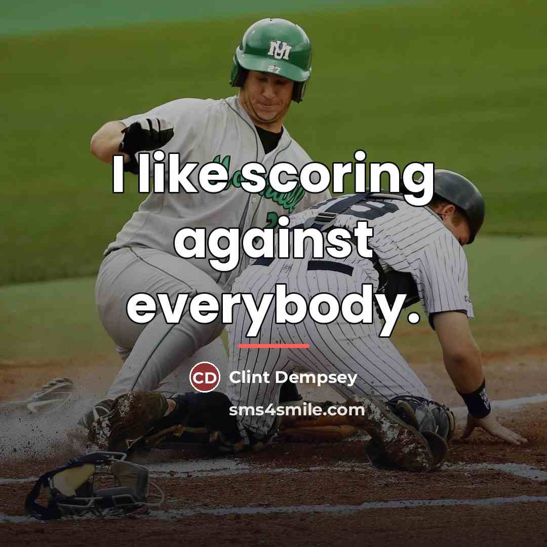 “I like scoring against everybody.…” quote by Clint Dempsey