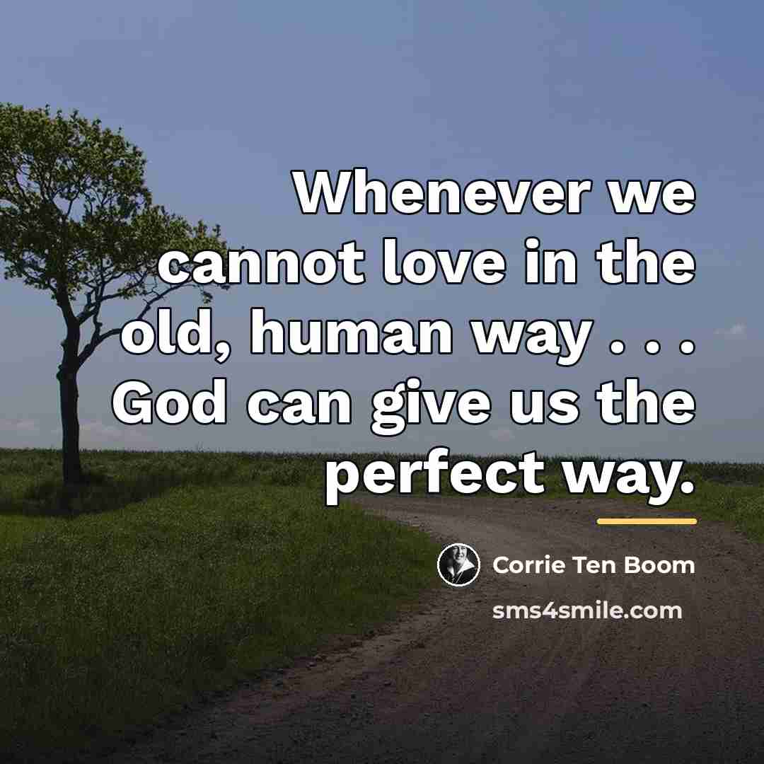 “Whenever we cannot love in the old, human way .…” quote by Corrie Ten Boom
