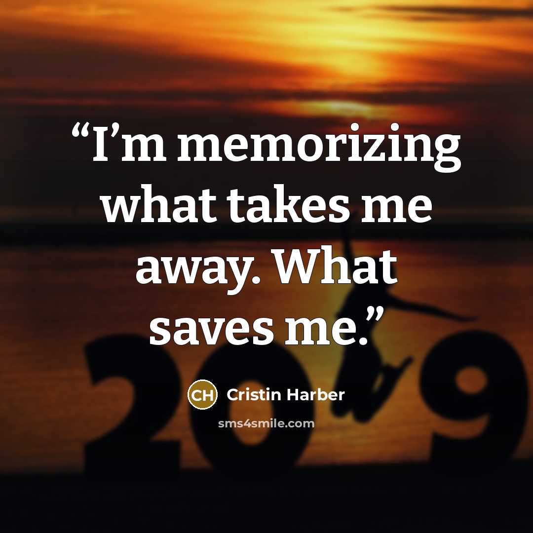 “I’m memorizing what takes me away. What saves me.” quote by Cristin Harber
