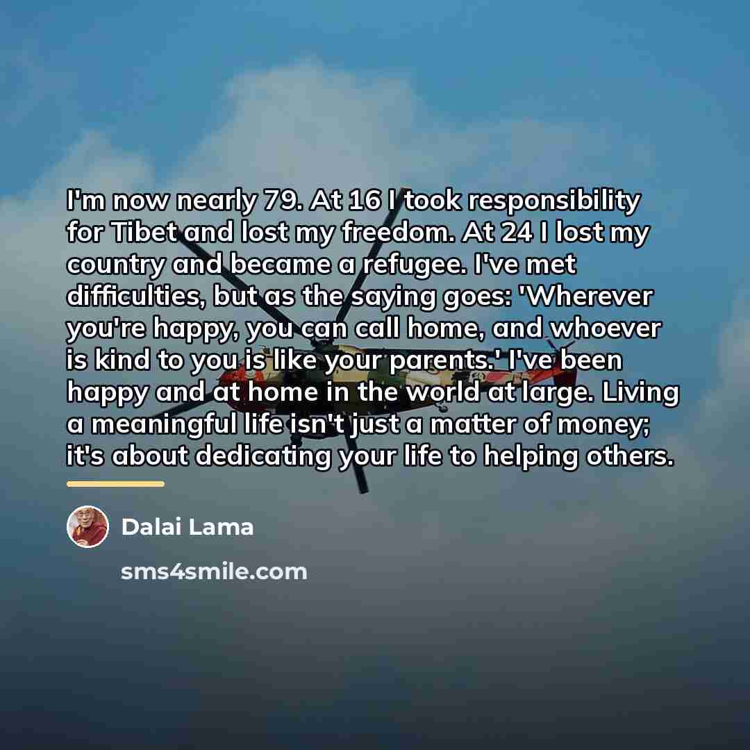 “I'm now nearly 79. At 16 I took responsibility for…” quote by Dalai Lama