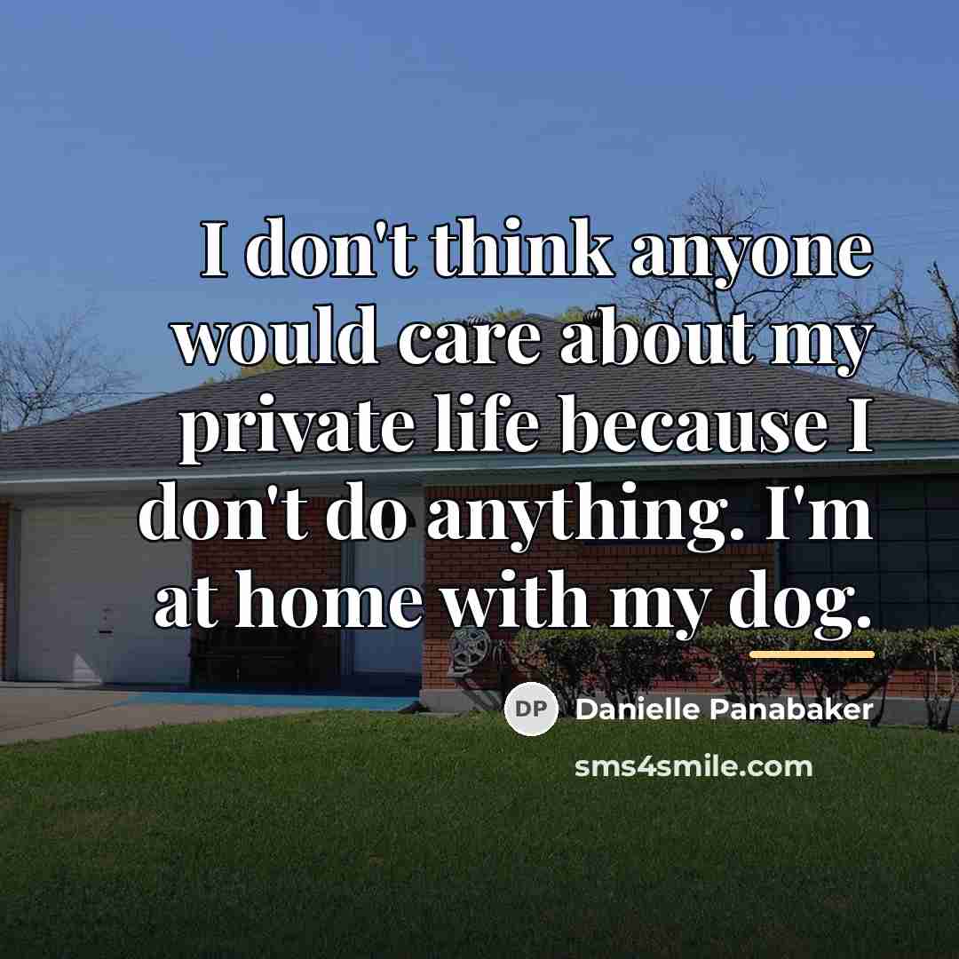 “I don't think anyone would care about my private life…” quote by Danielle Panabaker