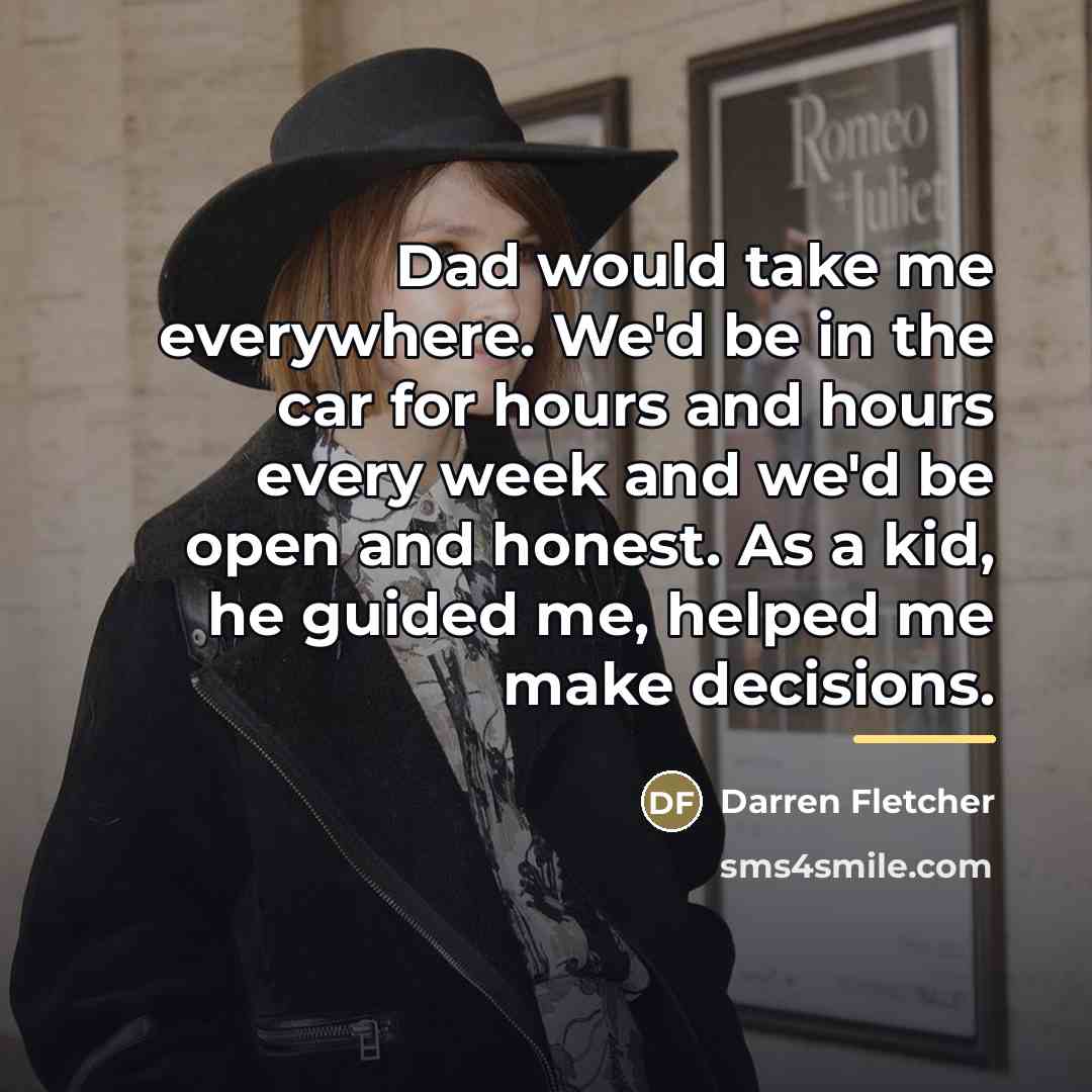 “Dad would take me everywhere. We'd be in the car…” quote by Darren Fletcher