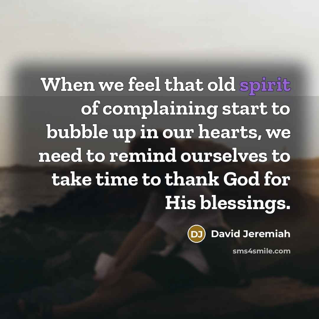 “When we feel that old spirit of complaining start to…” quote by David Jeremiah