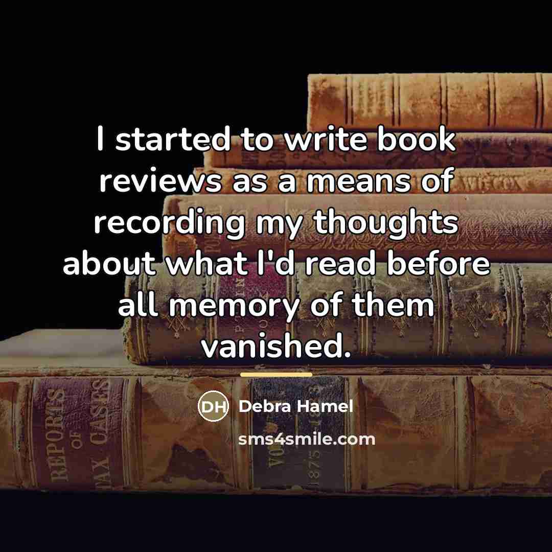 “I started to write book reviews as a means of…” quote by Debra Hamel