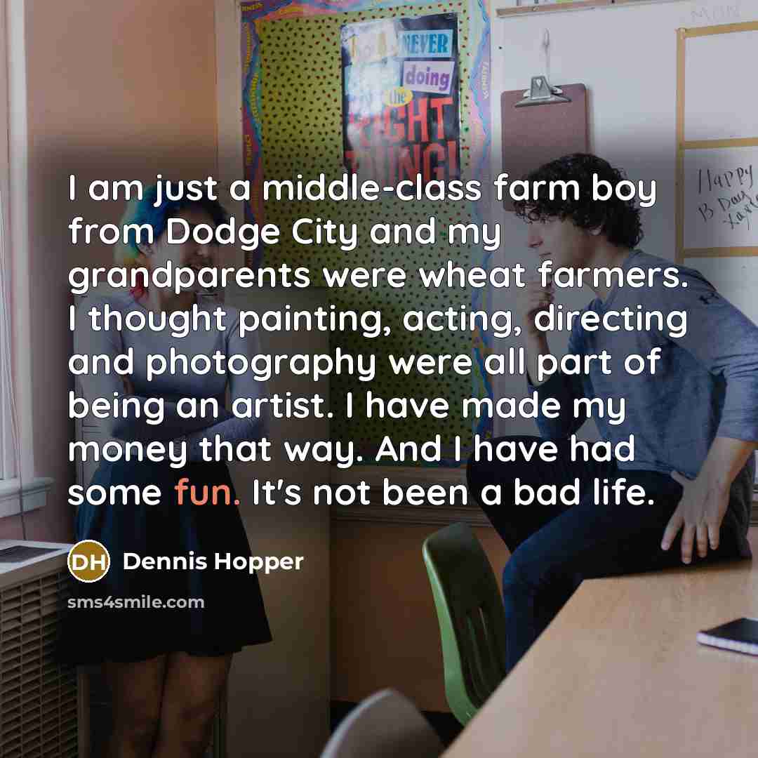 “I am just a middle-class farm boy from Dodge City…” quote by Dennis Hopper