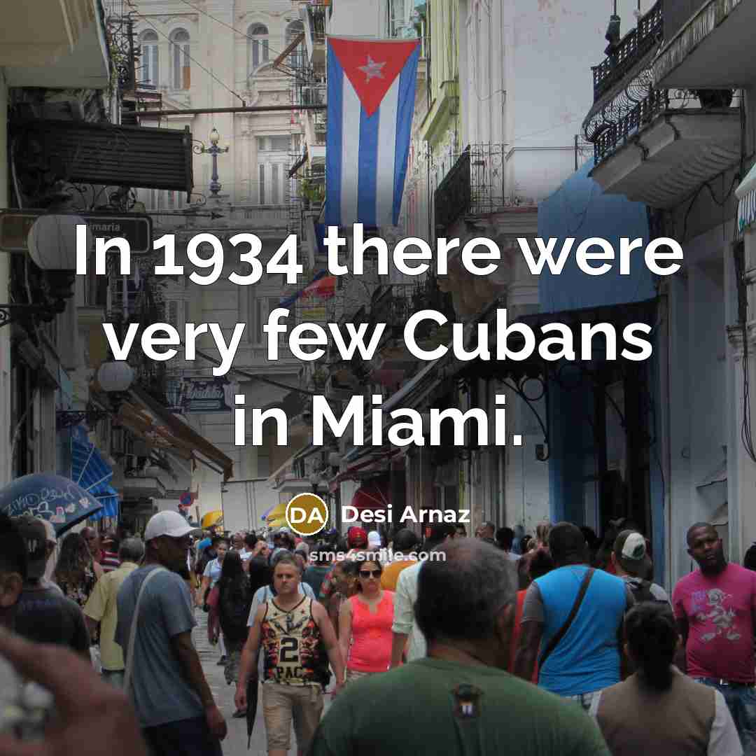 “In 1934 there were very few Cubans in Miami.” quote by Desi Arnaz