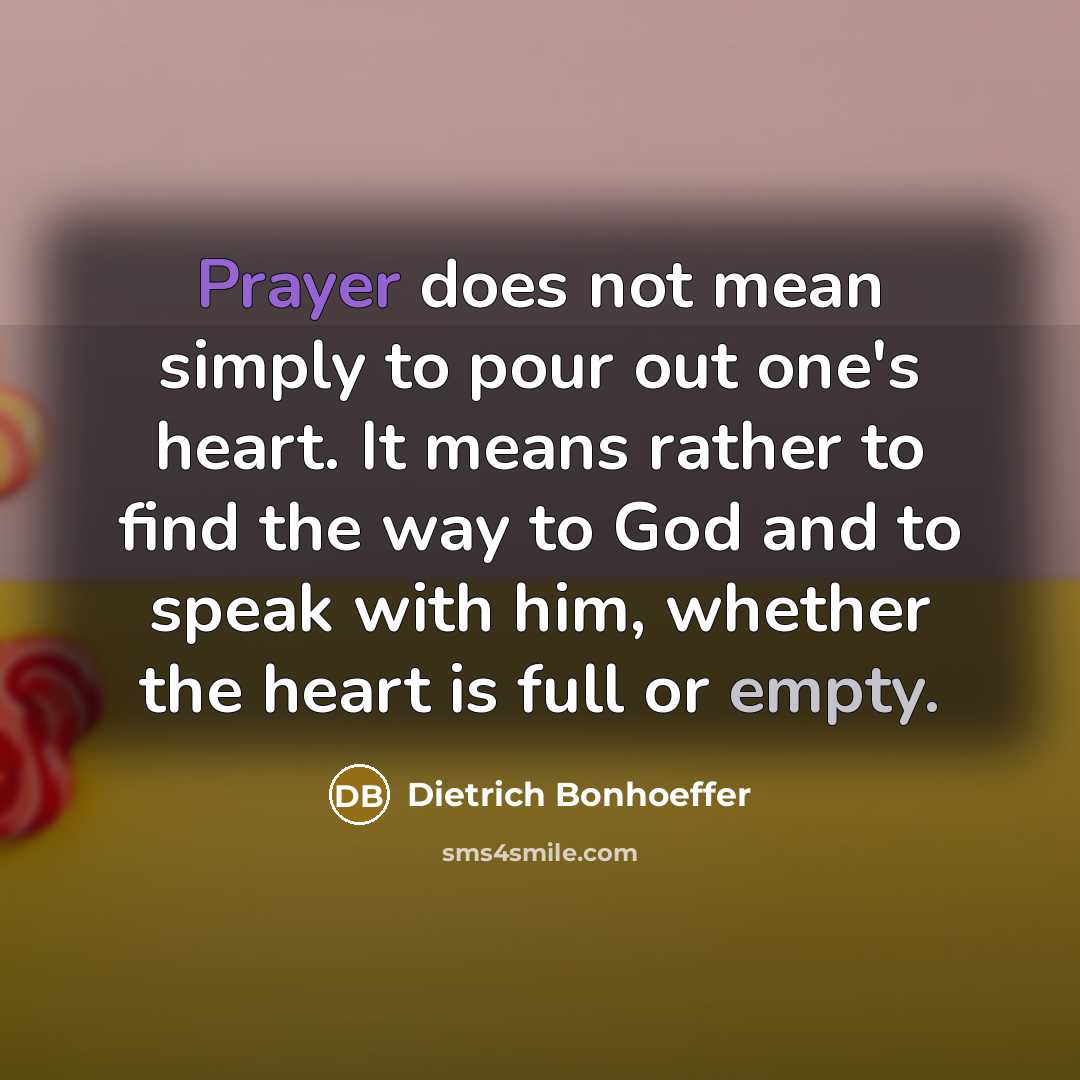 “Prayer does not mean simply to pour out one's heart.…” quote by Dietrich Bonhoeffer