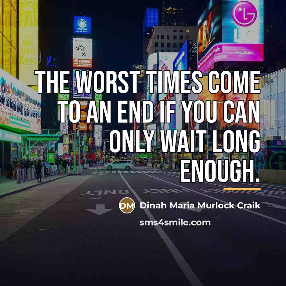 “the worst times come to an end if you can…” quote by Dinah Maria Murlock Craik