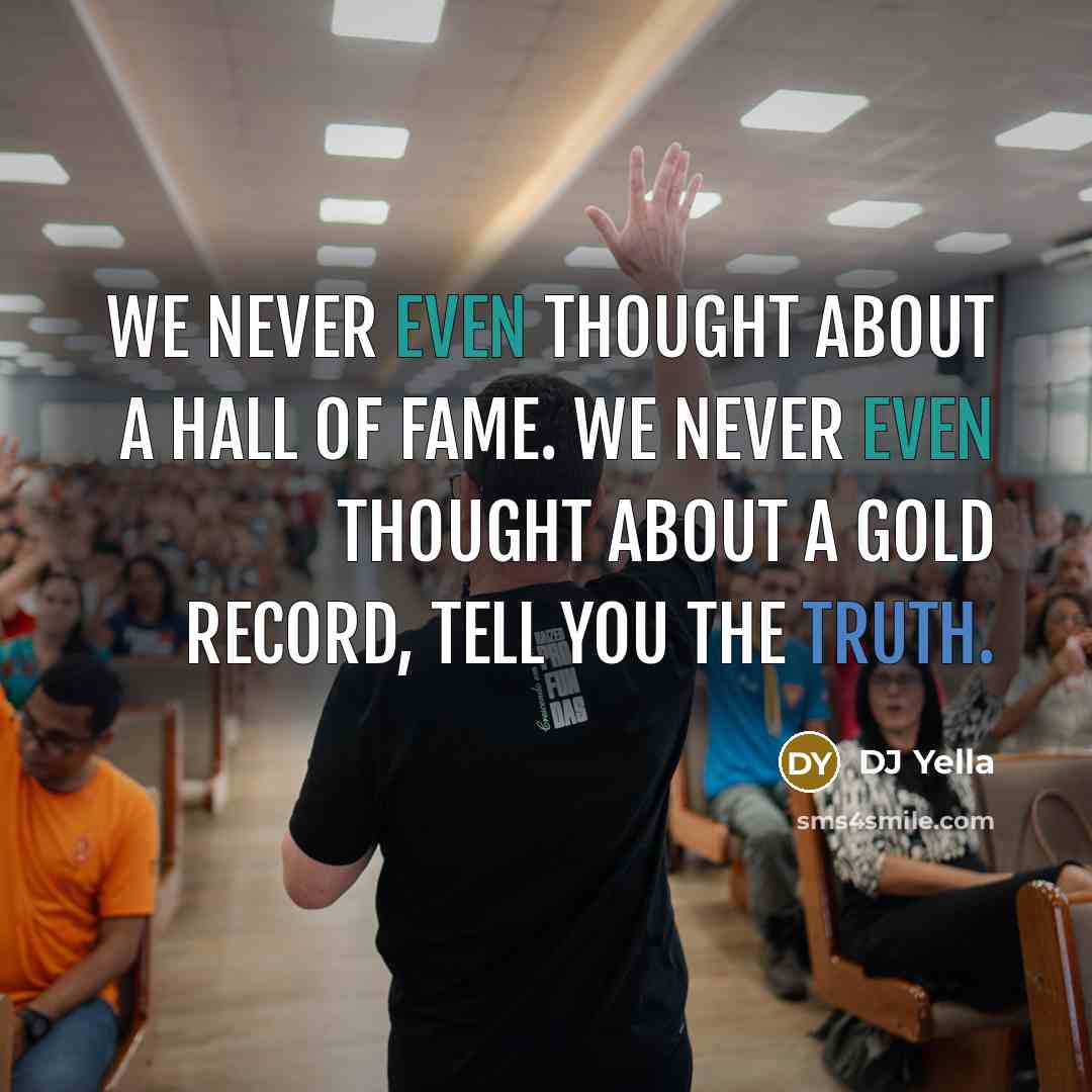 “We never even thought about a Hall of Fame. We…” quote by DJ Yella