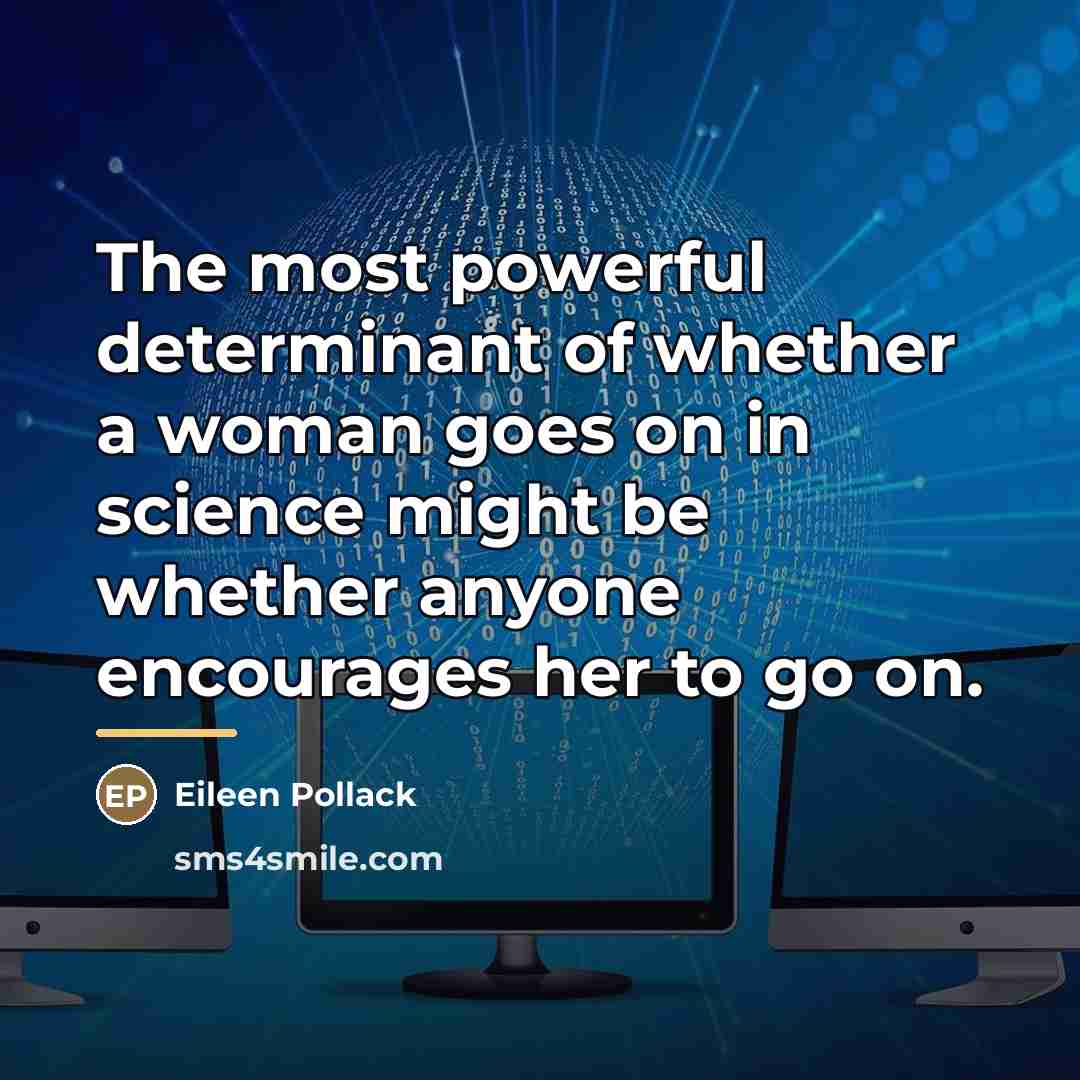 “The most powerful determinant of whether a woman goes on…” quote by Eileen Pollack