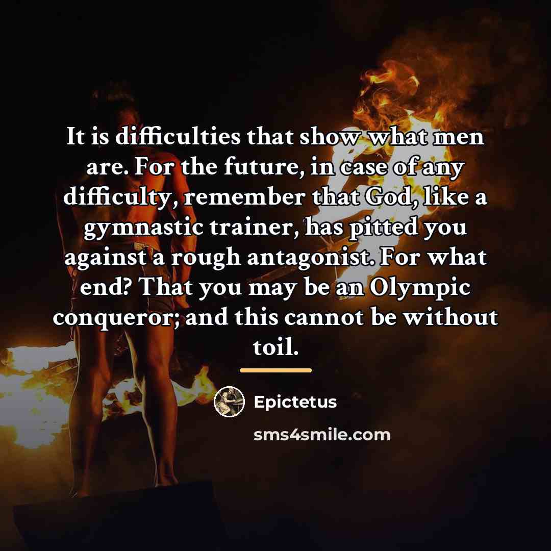 “It is difficulties that show what men are. For the…” quote by Epictetus