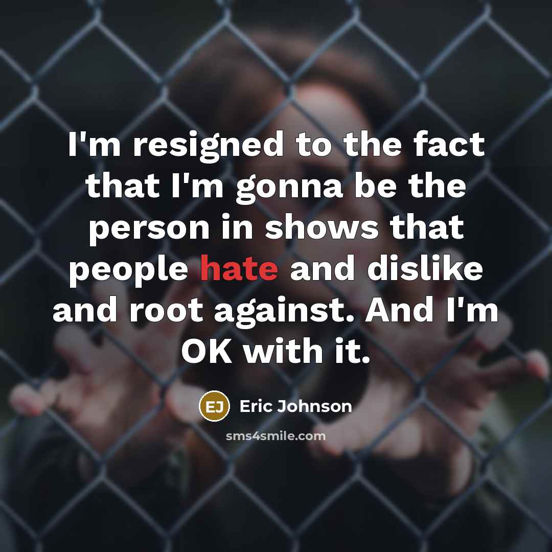 “I'm resigned to the fact that I'm gonna be the…” quote by Eric Johnson