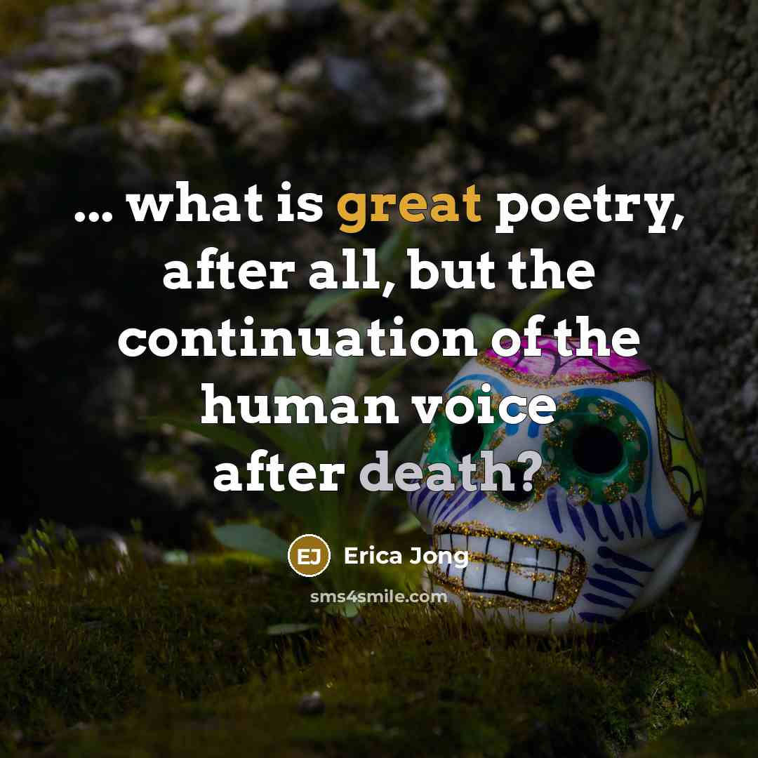 “... what is great poetry, after all, but the continuation…” quote by Erica Jong