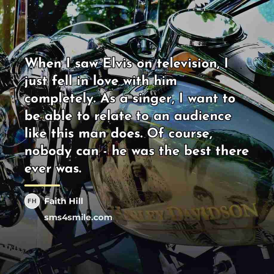 “When I saw Elvis on television, I just fell in…” quote by Faith Hill