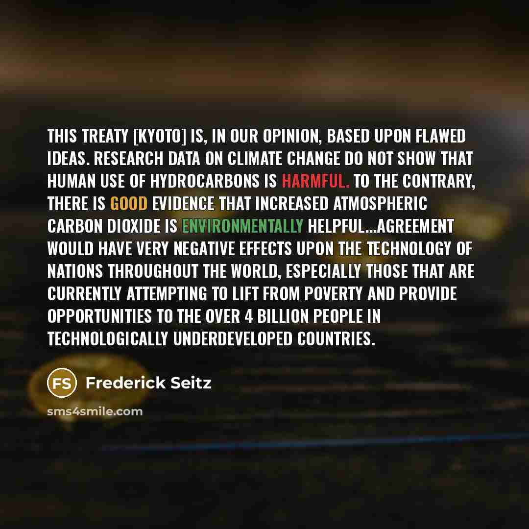 “This treaty [Kyoto] is, in our opinion, based upon flawed…” quote by Frederick Seitz