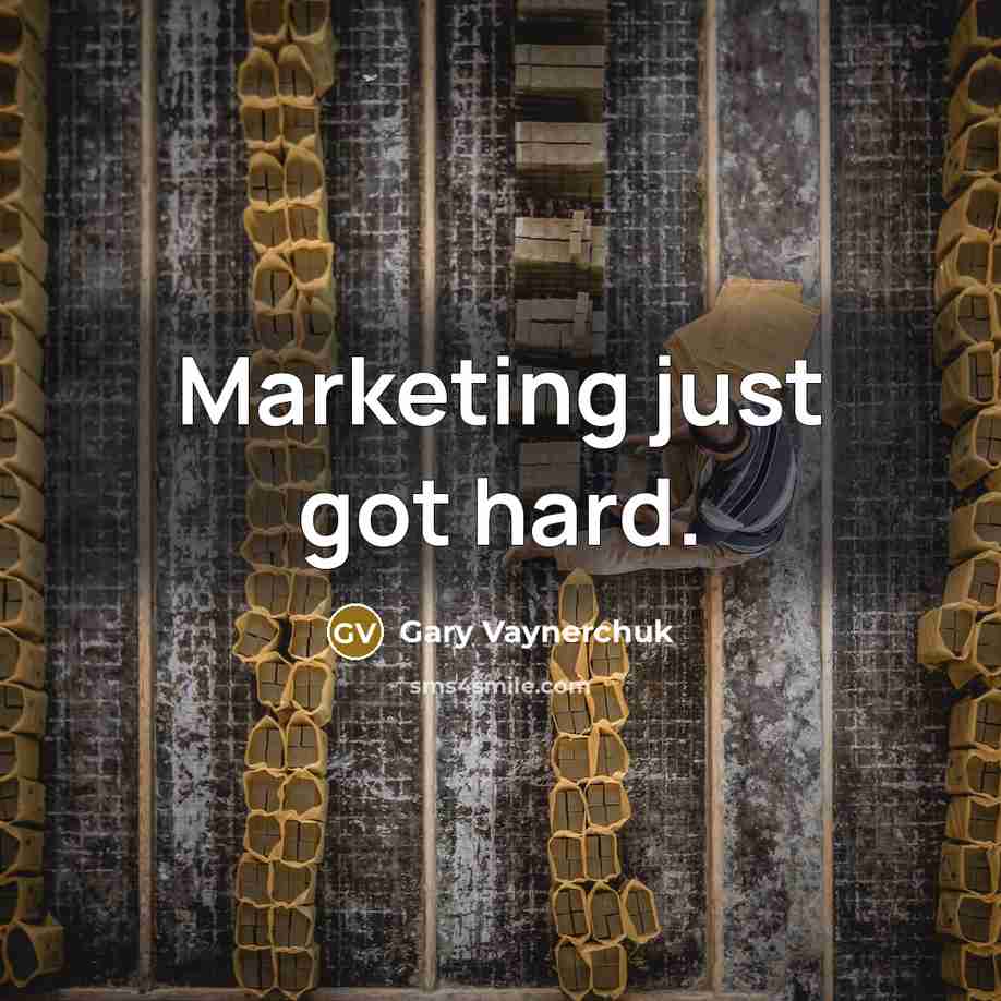 “Marketing just got hard.” quote by Gary Vaynerchuk