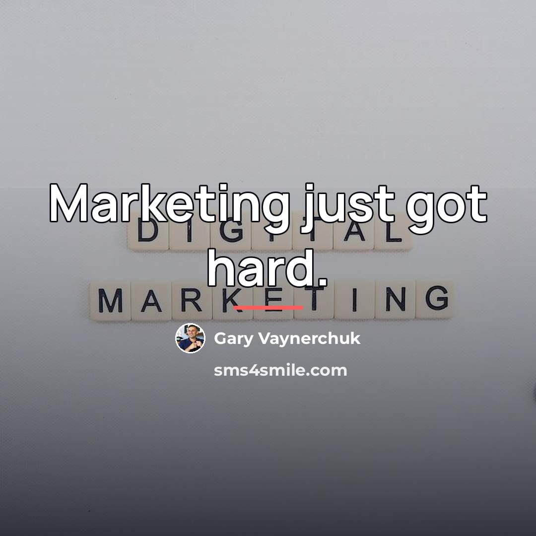 “Marketing just got hard.…” quote by Gary Vaynerchuk