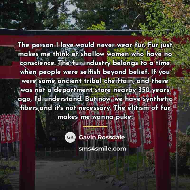 “The person I love would never wear fur. Fur just…” quote by Gavin Rossdale