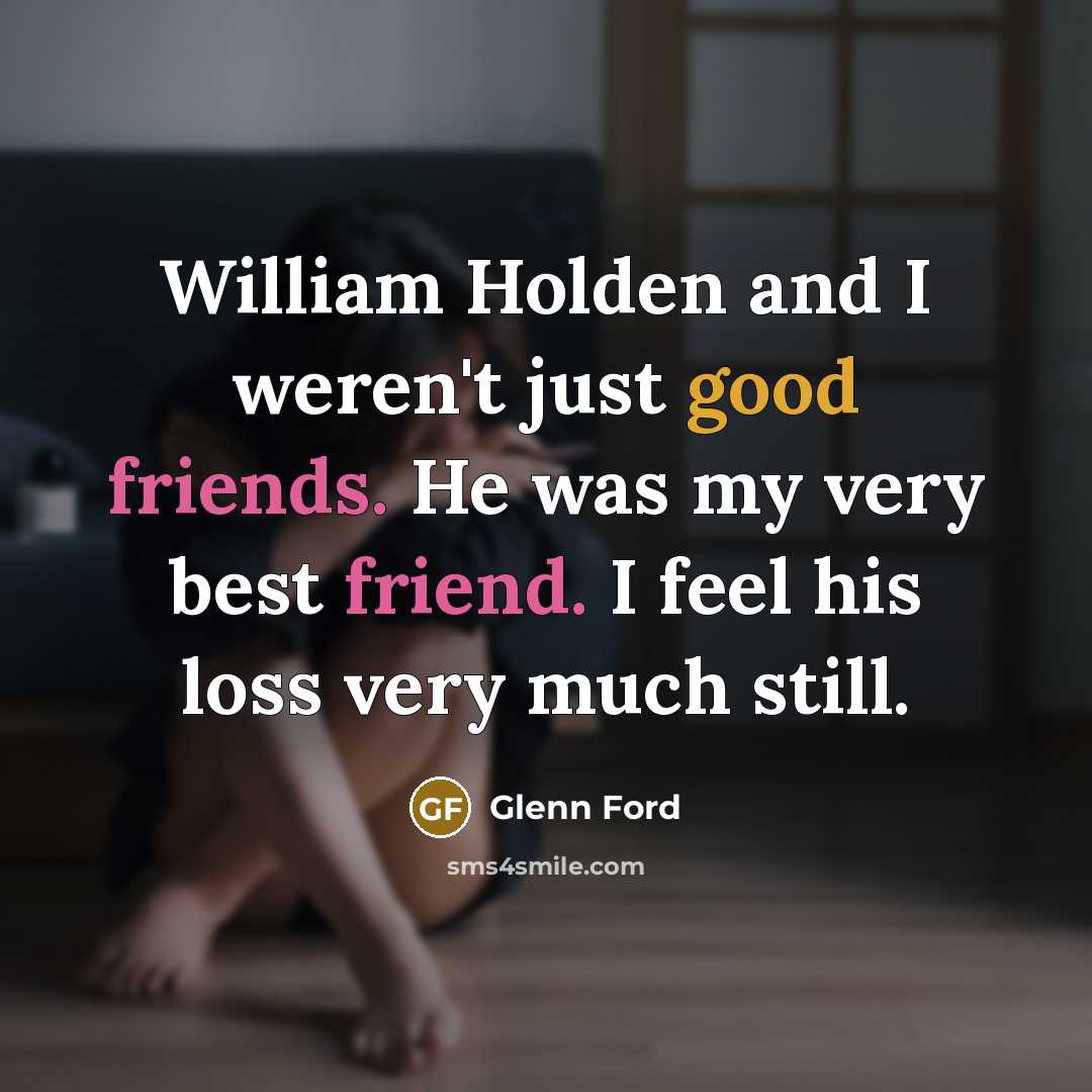 “William Holden and I weren't just good friends. He was…” quote by Glenn Ford