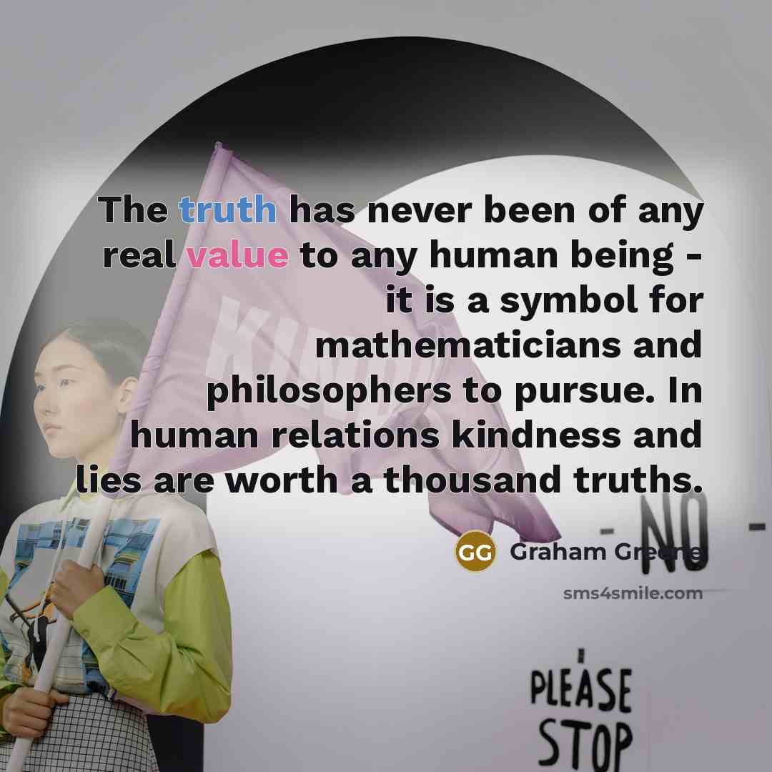 “The truth has never been of any real value to…” quote by Graham Greene