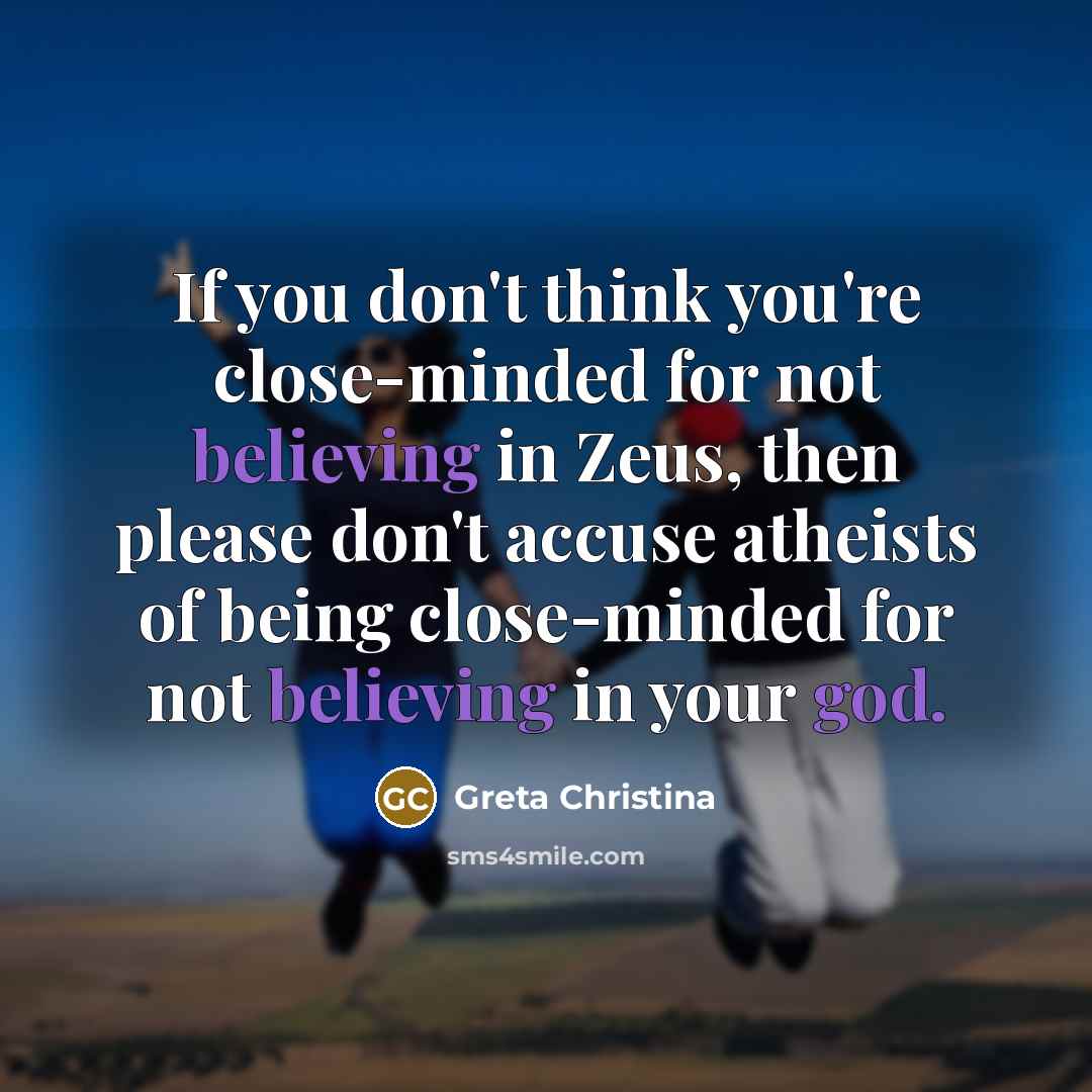 “If you don't think you're close-minded for not believing in…” quote by Greta Christina