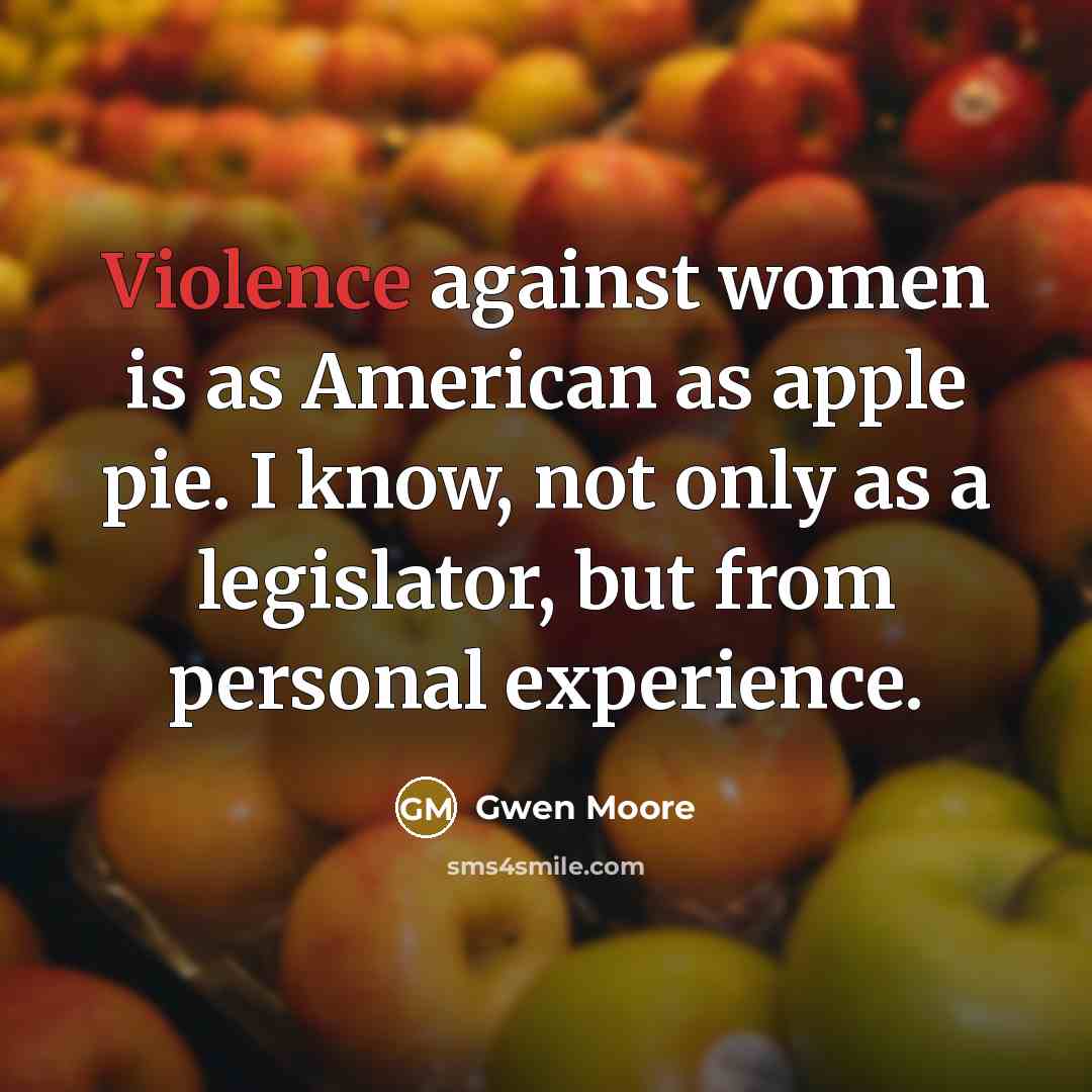 “Violence against women is as American as apple pie. I…” quote by Gwen Moore