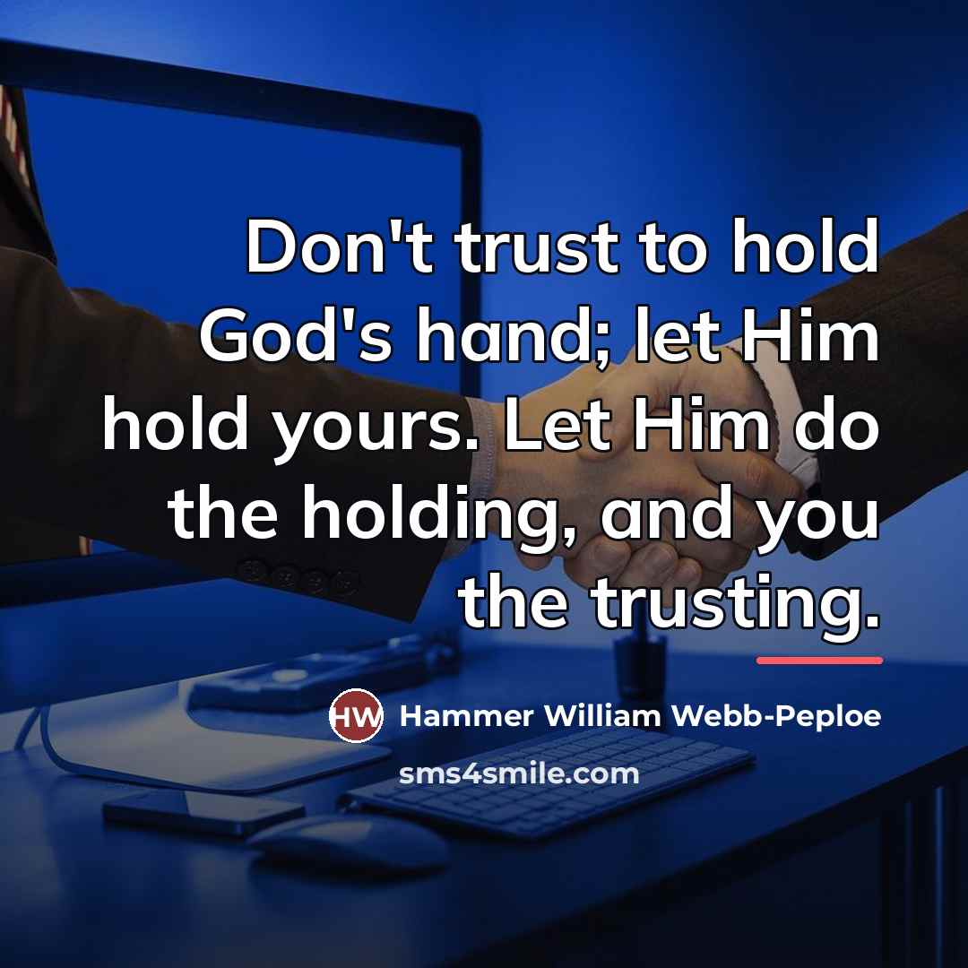 “Don't trust to hold God's hand; let Him hold yours.…” quote by Hammer William Webb-Peploe