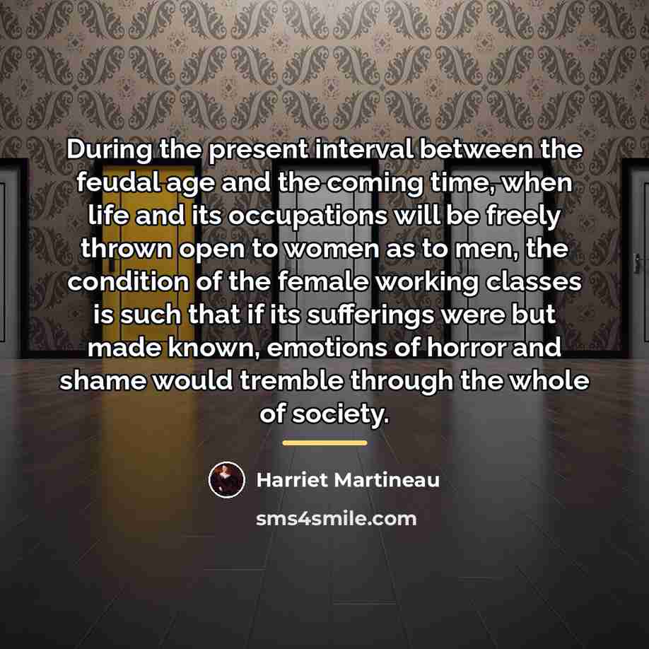 “During the present interval between the feudal age and the…” quote by Harriet Martineau