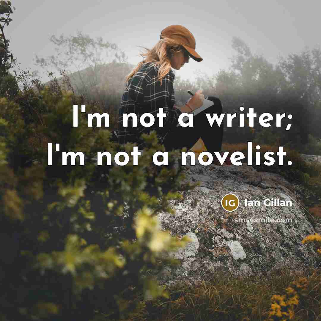“I'm not a writer; I'm not a novelist.…” quote by Ian Gillan