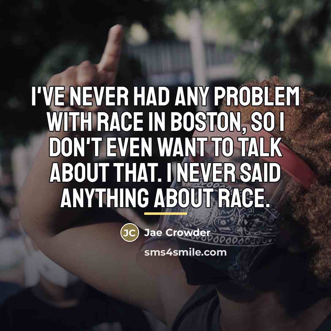 “I've never had any problem with race in Boston, so…” quote by Jae Crowder