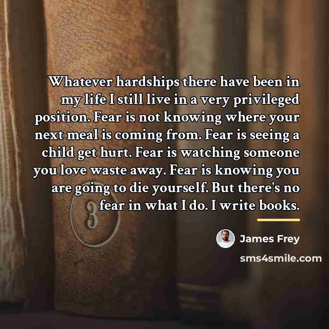 “Whatever hardships there have been in my life I still…” quote by James Frey