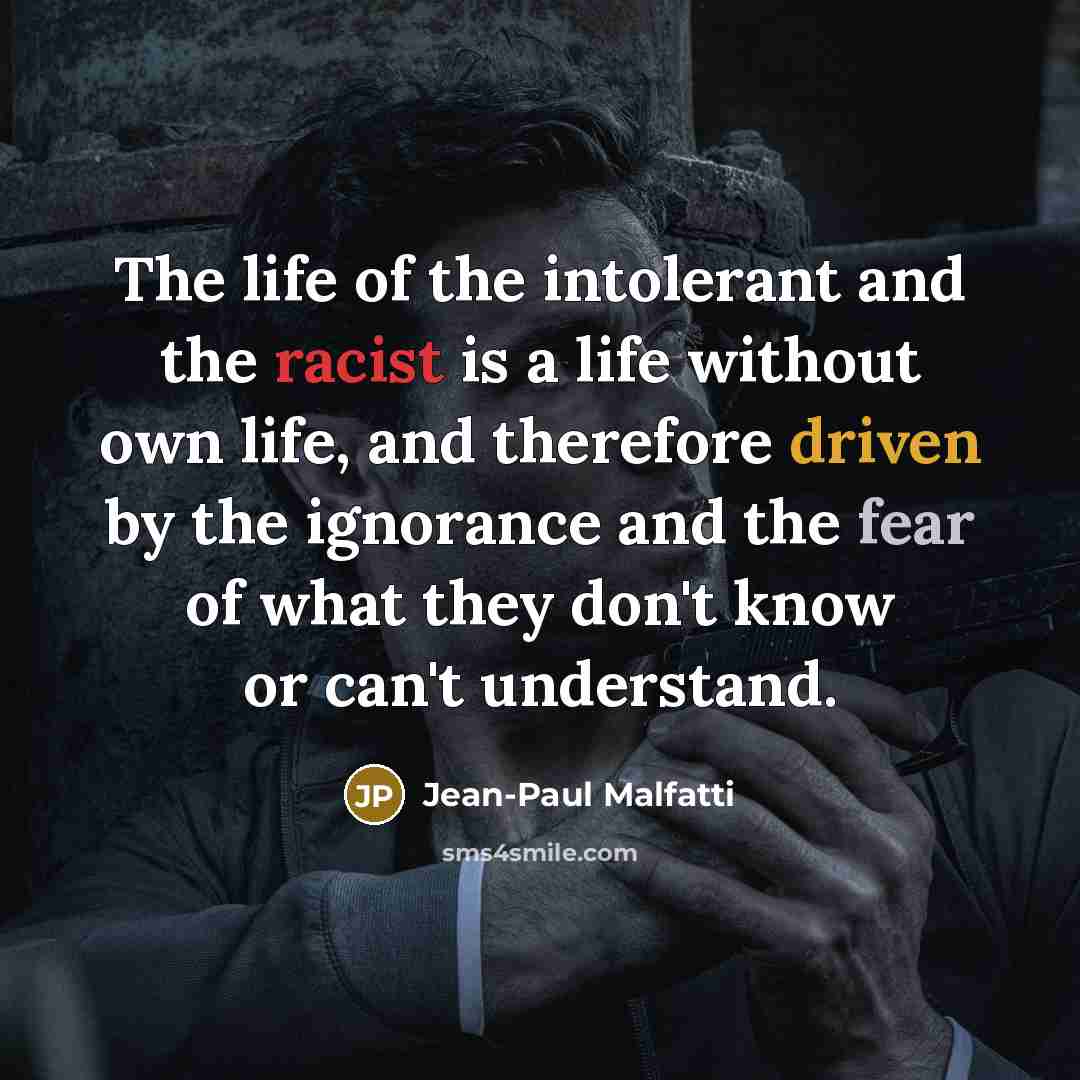 “The life of the intolerant and the racist is a…” quote by Jean-Paul Malfatti