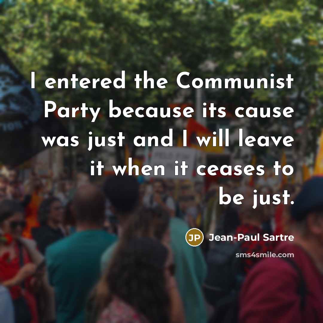 “I entered the Communist Party because its cause was just…” quote by Jean-Paul Sartre