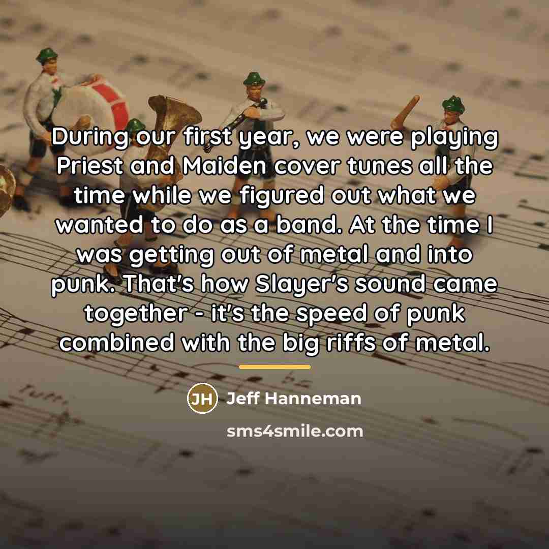 “During our first year, we were playing Priest and Maiden…” quote by Jeff Hanneman