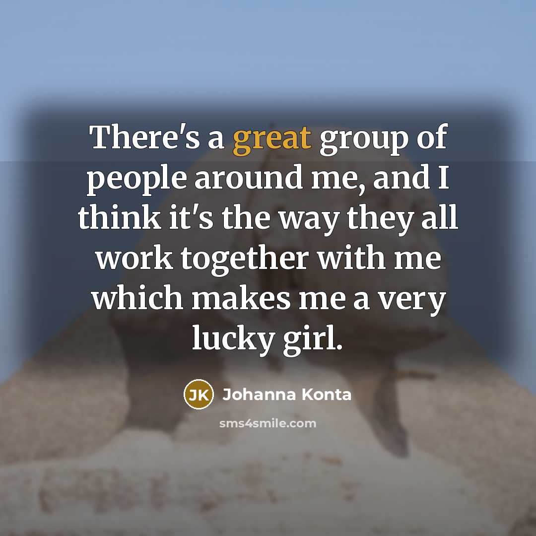 “There's a great group of people around me, and I…” quote by Johanna Konta
