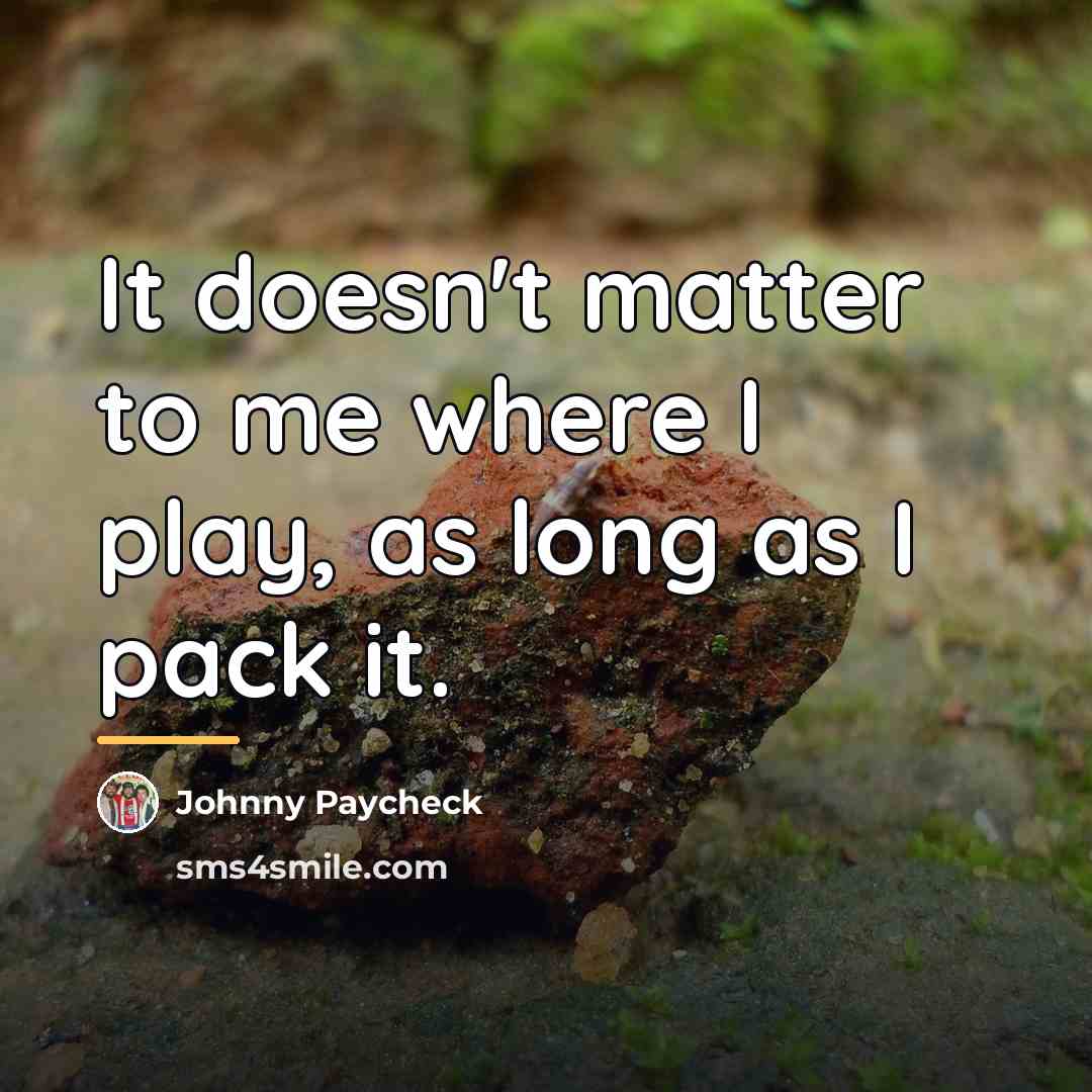 “It doesn't matter to me where I play, as long…” quote by Johnny Paycheck