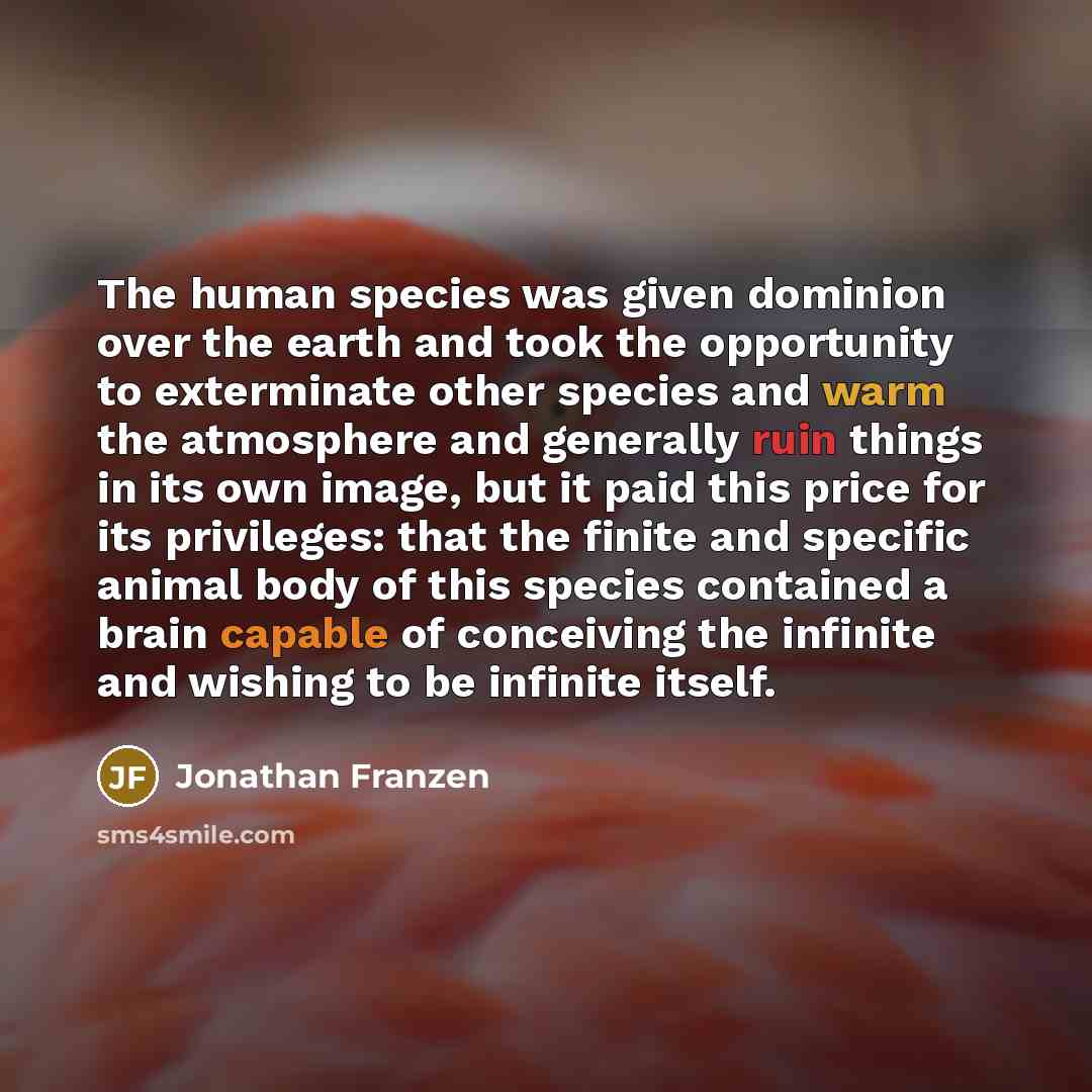 “The human species was given dominion over the earth and…” quote by Jonathan Franzen