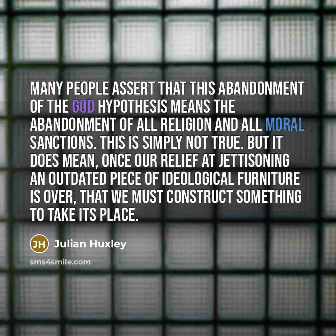 “Many people assert that this abandonment of the god hypothesis…” quote by Julian Huxley